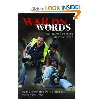 War on Words: Who Should Protect Journalists?: Joanne M. Lisosky, Jennifer R. Henrichsen: 9780313385575: Books