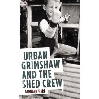 Urban Grimshaw and the Shed Crew: Bernard Hare: 9780340837344: Books