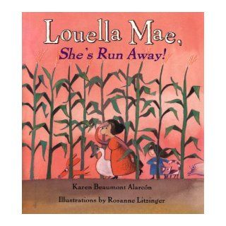 Louella Mae, She's Run Away!: Karen Beaumont Alarcn, Rosanne Litzinger: 9780805035322:  Children's Books