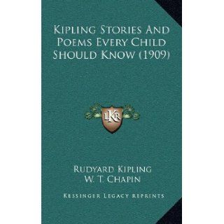 Kipling Stories And Poems Every Child Should Know (1909) (9781164790105): Rudyard Kipling, W. T. Chapin, Mary Elizabeth Burt: Books
