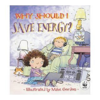 Why Should I Save Energy?: Jen Green, Mike Gordon: 9780750236881:  Kids' Books