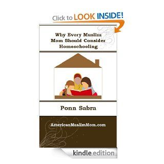 Why Every Muslim Mom Should Consider Homeschooling eBook: Ponn Sabra: Kindle Store