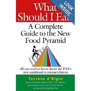 What Should I Eat?: A Complete Guide to the New Food Pyramid: Tershia D'Elgin: 9780345487438: Books