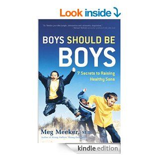 Boys Should Be Boys: 7 Secrets to Raising Healthy Sons eBook: Meg Meeker: Kindle Store