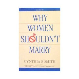 Why Women Shouldn't Marry: Cynthia S. Smith: 9780818404672: Books