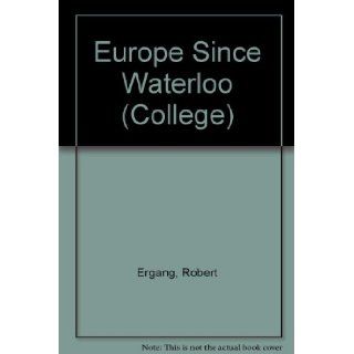 Europe Since Waterloo (College): Robert Ergang, Donald G. Rohr: 9780669052053: Books
