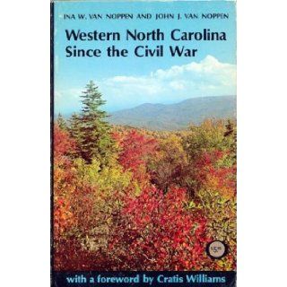 Western North Carolina since the Civil War: Ina Van Noppen, John Van Noppen: 9780913239346: Books