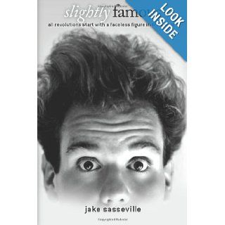 Slightly Famous: Jake Sasseville: 9780615670133: Books