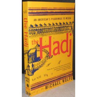 The Hadj: An American's Pilgrimage to Mecca: Michael Wolfe: 9780802135865: Books