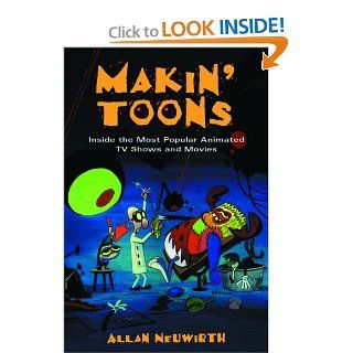 Makin' Toons: Inside the Most Popular Animated TV Shows and Movies (9781581152692): Allan Neuwirth: Books