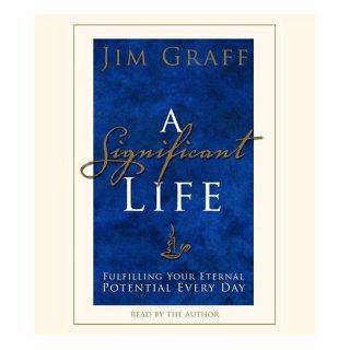 A Significant Life: Fulfilling Your Eternal Potential Every Day: Jim Graff: 9780739340578: Books