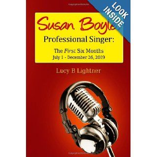Susan Boyle, Professional Singer: The First Six Months: LucyB Lightner: 9780557427611: Books