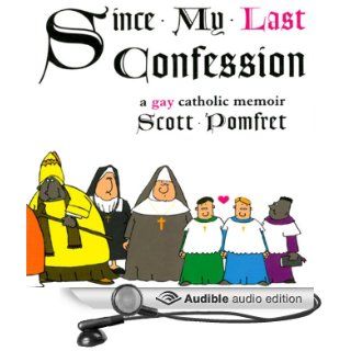 Since My Last Confession: A Gay Catholic Memoir (Audible Audio Edition): Scott Pomfret, Scott O' Neill: Books