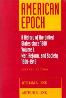 American Epoch: A History of The United States Since 1900, Vol. I: 1900 1945 (9780070379510): William A. Link, Arthur Stanley Link: Books