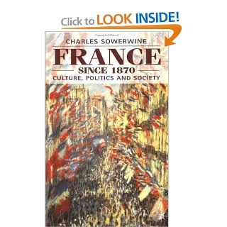 France Since 1870: Culture, Politics and Society (9780333658369): Charles Sowerwine: Books