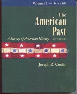 The American Past: A Survey of American History, Since 1865 With Infotrac and American Journey: Joseph R. Conlin: 9780534169480: Books