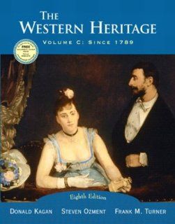 The Western Heritage, Vol. C: Since 1789, Eighth Edition (9780131828704): Donald M. Kagan: Books