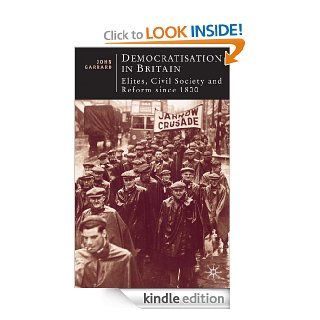 Democratisation in Britain: Elites, Civil Society and Reform Since 1800 (British Studies Series)   Kindle edition by John Garrard. Politics & Social Sciences Kindle eBooks @ .