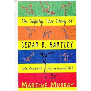 The Slightly True Story Of Cedar B. Hartley: Martine Murray: 9780439486224:  Children's Books