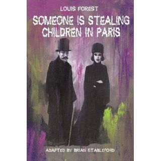 Someone Is Stealing Children in Paris: Brian Stableford, Louis Forest: 9781612272528: Books