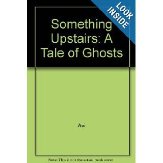 Something Upstairs: Avi: 9780606048033: Books