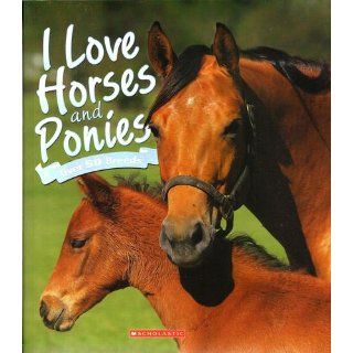 I Love Horses and Ponies, Over 50 Breeds: Scholastic: 9780545492539: Books