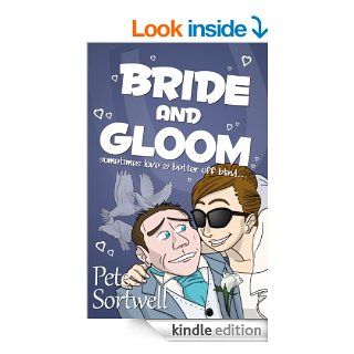 Bride And Gloom: sometimes love is better off blind. (A Laugh Out Loud Comedy Sequel) eBook: Pete Sortwell: Kindle Store