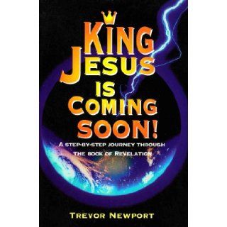 King Jesus is Coming Soon!: Trevor Newport: 9781874367710: Books