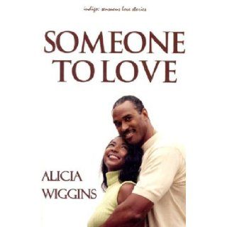 Someone to Love (Indigo: Sensuous Love Stories): Alicia Wiggins: 9781585710980: Books
