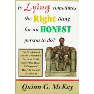 Is Lying Sometimes the Right Thing for an Honest Person to Do?: Quinn McKay: 9781890009120: Books