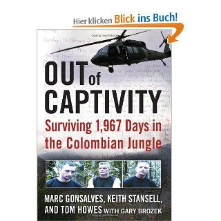 Out of Captivity: Surviving 1,967 Days in the Colombian Jungle: Marc Gonsalves, Tom Howes, Keith Stansell, Gary Brozek: Fremdsprachige Bücher