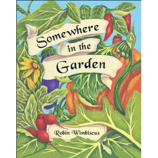 Somewhere in the Garden: Robin Wimbiscus: 9780977269297:  Kids' Books