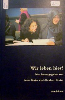 Wir leben hier! Auslndische Jugendliche berichten.: Anne Teuter, Abraham Teuter: Bücher