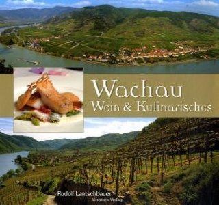 Die Wachau   Wein, Kultur und Weinkulinarisches: Rudolf Lantschbauer, Manfred Niederl, Georges Spengler, Kitima Hirantisakorn: Bücher