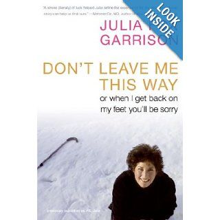 Don't Leave Me This Way: Or When I Get Back on My Feet You'll Be Sorry: Julia Fox Garrison: 9780061120619: Books