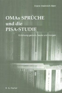 OMA's Sprche und die PISA STUDIE: Erziehung gestern, heute und morgen: Horst H Herr: Bücher