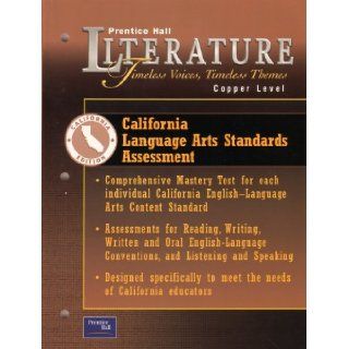 Prentice Hall Literature Timeless Voices Timeless Themes Copper Level California Language Arts Standards Assessment: Comprehensive Mastery Test for Each Individual California English Language Arts Content Standard, (Assessments for Reading, Writing, Writte