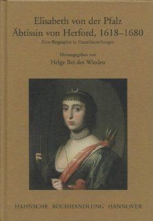 Elisabeth von der Pfalz. btissin von Herford, 1618 1680: Eine Biographie in Einzeldarstellungen: Helge Bei der Wieden: Bücher