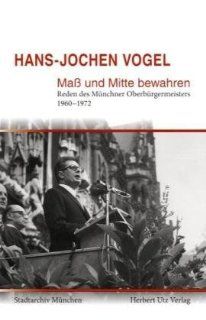 Ma und Mitte bewahren: Reden des Mnchner Oberbrgermeisters 1960 1972: Andreas Heusler, Hans Jochen Vogel, Christian Ude: Bücher