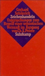 Zeichenhandeln: Untersuchungen zum Begriff einer semiotischen Vernunft im Ausgang von Ch. S. Peirce: Gerhard Schnrich: Bücher