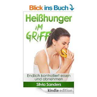 Heihunger im Griff: Endlich kontrolliert essen und abnehmen eBook: Silvia Sanders: .de: Kindle Shop