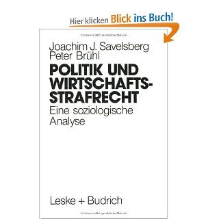 Politik und Wirtschaftsstrafrecht: Eine soziologische Analyse von Rationalitten, Kommunikationen und Macht: Joachim Savelsberg, Peter Brhl: Bücher