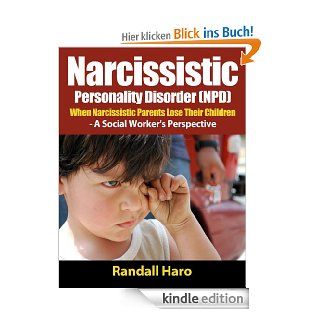 Narcissistic Personality Disorder (NPD): When Narcissistic Parents Lose Their Children   A Social Worker's Perspective (English Edition) eBook: Randall Haro: Kindle Shop
