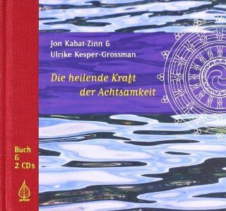 Die heilende Kraft der Achtsamkeit: Jon Kabat Zinn, Ulrike Kesper Grossman: Bücher