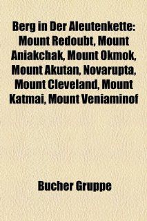 Berg in Der Aleutenkette: Mount Redoubt, Mount Aniakchak, Mount Okmok, Mount Akutan, Novarupta, Mount Cleveland, Mount Katmai, Mount Veniaminof: Bücher
