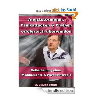 Angststrungen, Panikattacken und Phobien erfolgreich berwinden   Selbstheilung ohne Medikamente und Psychotherapie eBook: Dr. Claudia Berger: Kindle Shop