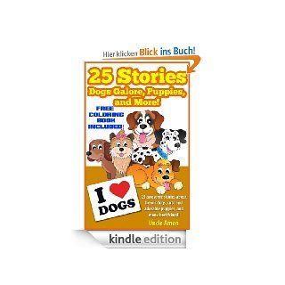 Dogs Galore, Puppies, and More! 25 Tail Waggin' Stories about Dogs and Puppies (Perfect for Bedtime & Reading Aloud: Includes FREE Coloring Book): Children'sAnimal Reading Series) (English Edition) eBook: Uncle Amon, Dog Book For Kids: Kindle S