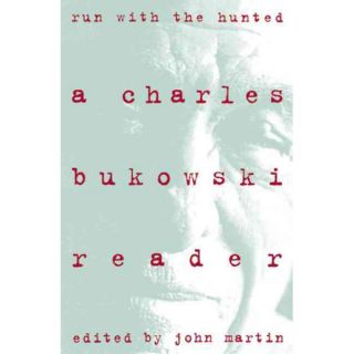 Run With the Hunted: A Charles Bukowski Reader (Paperback)