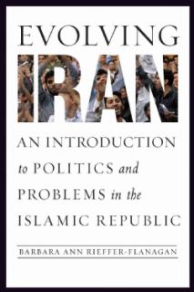 Evolving Iran: An Introduction to Politics and Problems in the Islamic