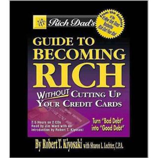 Rich Dad's Guide to Becoming Rich Without Cutting Up Your Credit Cards: Turn Bad Debt into Good Debt